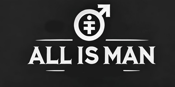 ALL IS MAN